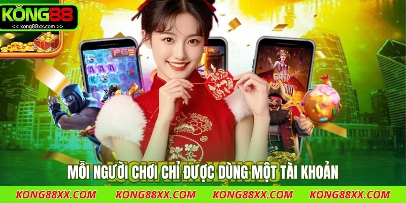 Mỗi người chơi chỉ được dùng một tài khoản
