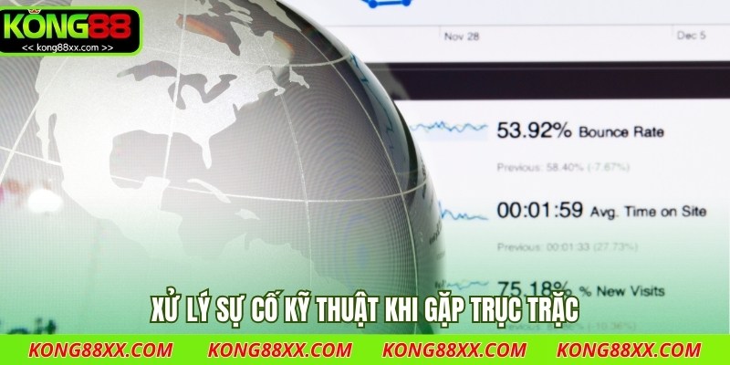 Xử lý sự cố kỹ thuật khi gặp trục trặc