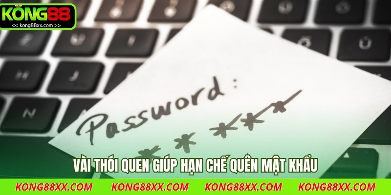 Vài thói quen giúp hạn chế quên mật khẩu