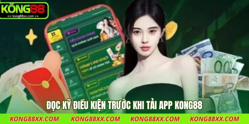 Đọc kỹ điều kiện trước khi tải app Kong88