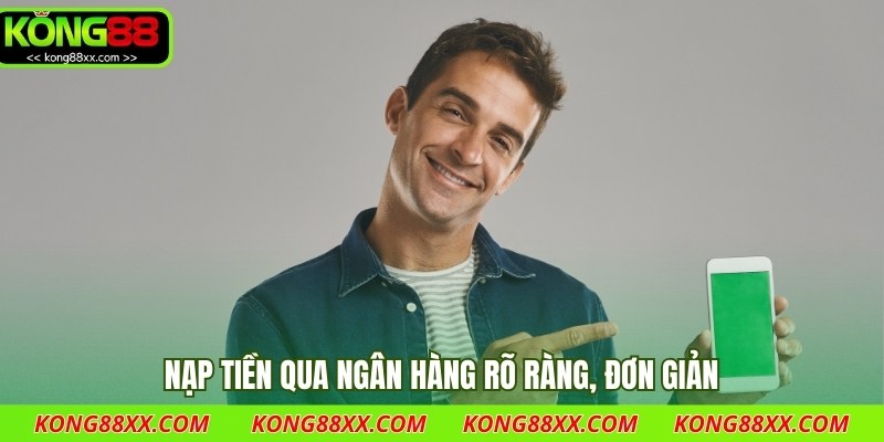 Nạp tiền qua ngân hàng rõ ràng, đơn giản