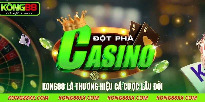 Kong88 là thương hiệu cá cược lâu đời