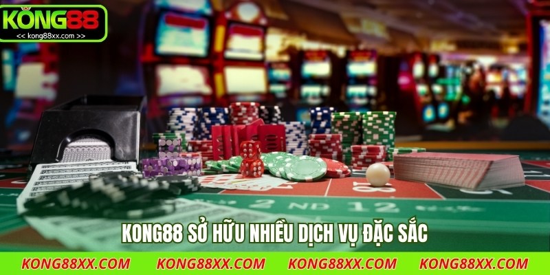 Kong88 sở hữu nhiều dịch vụ đặc sắc