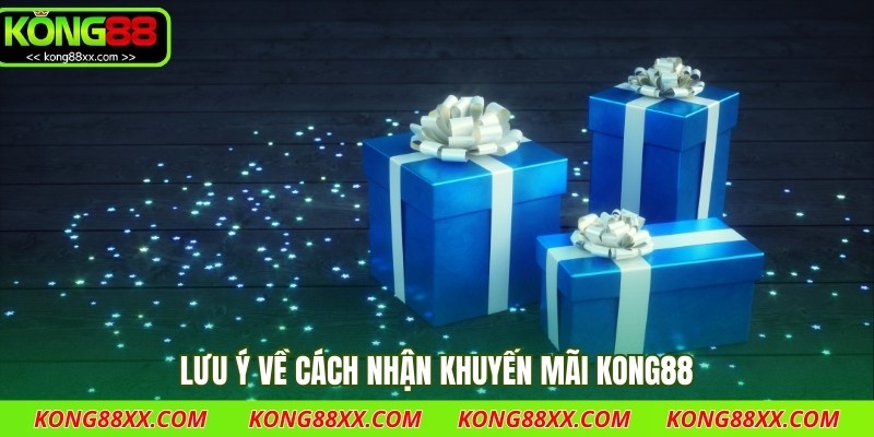 Lưu ý về cách nhận khuyến mãi Kong88