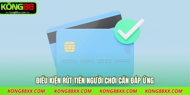 Điều kiện rút tiền người chơi cần đáp ứng