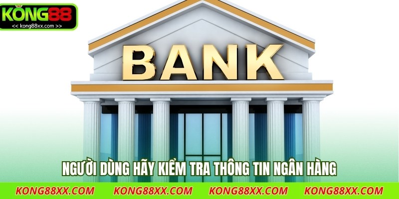 Người dùng hãy kiểm tra thông tin ngân hàng