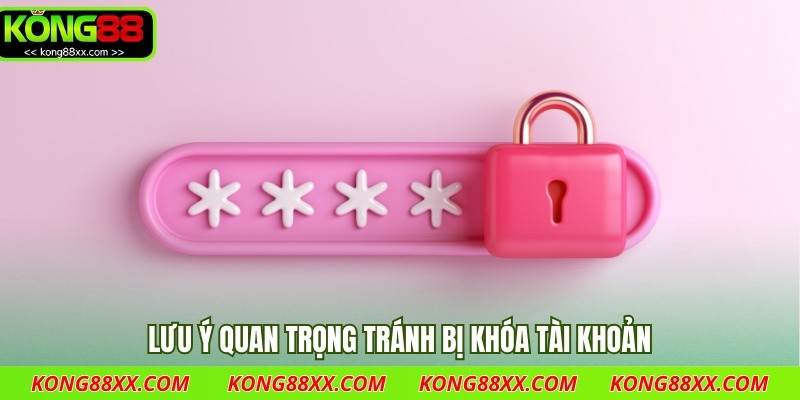 Lưu ý quan trọng tránh bị khóa tài khoản