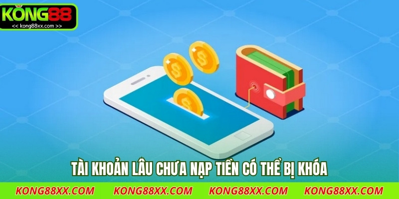 Tài khoản lâu chưa nạp tiền có thể bị khóa