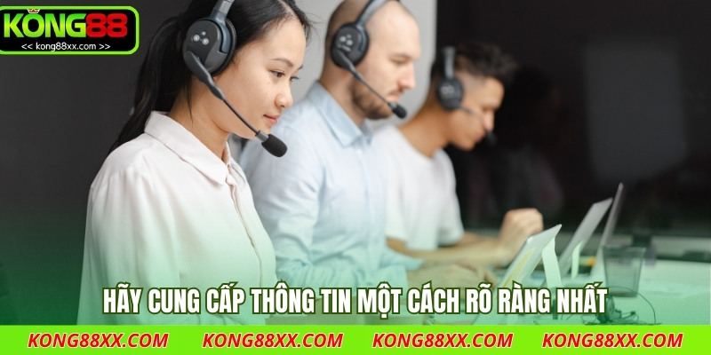 Hãy cung cấp thông tin một cách rõ ràng nhất