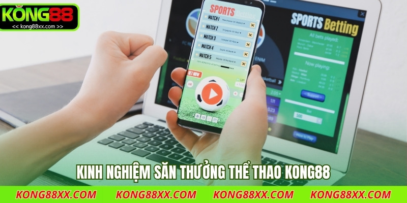 Kinh nghiệm săn thưởng cho tân binh khi tham gia thể thao Kong88