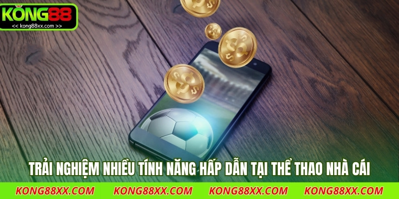Trải nghiệm nhiều tính năng hấp dẫn tại thể thao nhà cái
