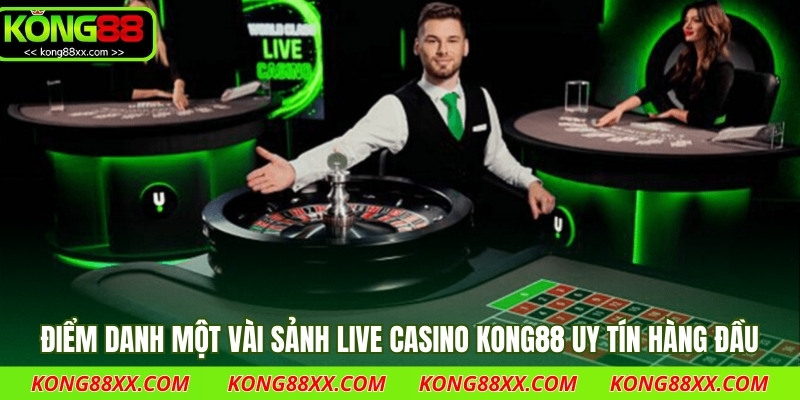 Điểm danh một vài sảnh live casino Kong88 uy tín hàng đầu