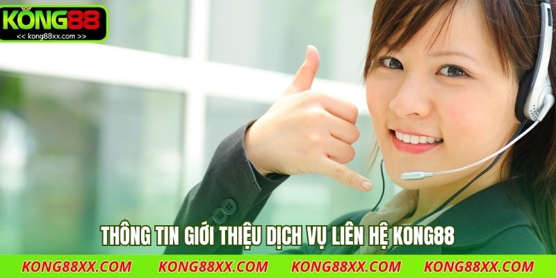 Thông tin giới thiệu dịch vụ liên hệ Kong88