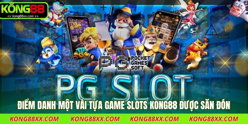 Điểm danh một vài tựa game Slots Kong88 được săn đón