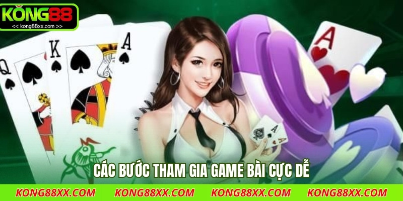 Các bước tham gia game bài cực dễ