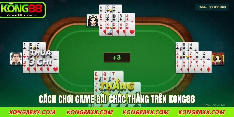 Cách chơi game bài chắc thắng trên Kong88
