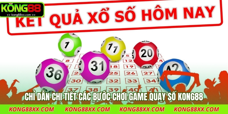 Chỉ dẫn chi tiết các bước chơi game quay số Kong88