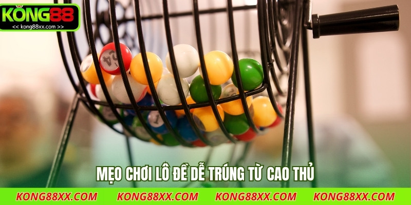 Mẹo chơi lô đề dễ trúng từ cao thủ