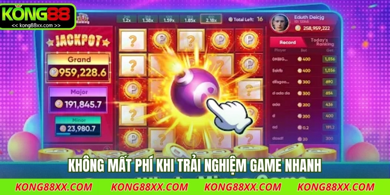 Không mất phí khi trải nghiệm game nhanh