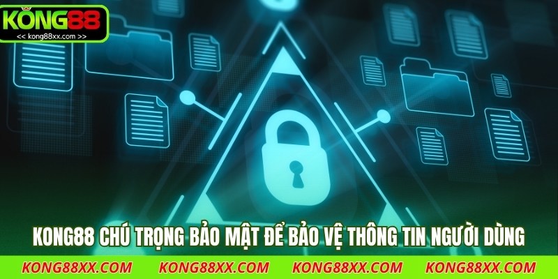 Kong88 chú trọng bảo mật để bảo vệ thông tin người dùng