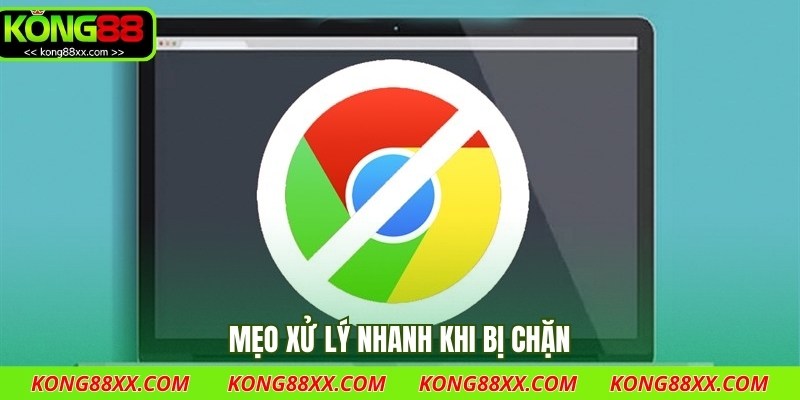 Mẹo xử lý nhanh khi bị chặn